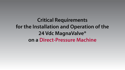 Installation and Operation of a 24 Vdc MagnaValve on a Direct-Pressure Machine